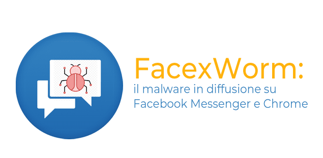 FacexWorm: il malware in diffusione su Facebook Messenger e Chrome